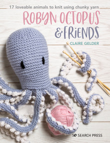 Robyn Octopus & Friends (17 loveable animals to knit using chunky yarn) by Claire Gelder, 9781782218692