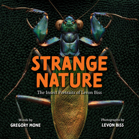 Strange Nature (The Insect Portraits of Levon Biss) by Levon Biss, Gregory Mone, 9781419731662
