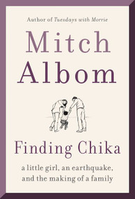 Finding Chika (A Little Girl, an Earthquake, and the Making of a Family) - 9780062952400 by Mitch Albom, 9780062952400