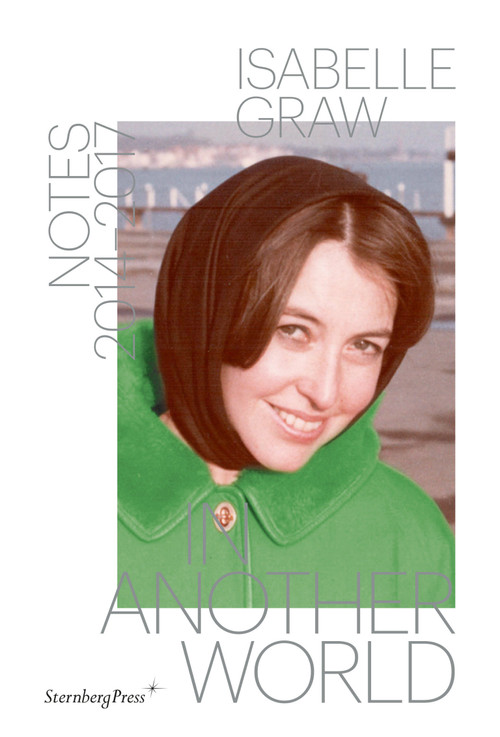 In Another World (Notes 2014-2017) by Isabelle Graw, Daniel Spaulding, 9783956795367