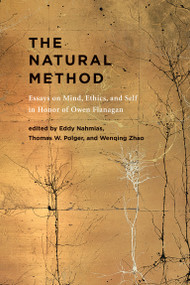 The Natural Method (Essays on Mind, Ethics, and Self in Honor of Owen Flanagan) by Eddy Nahmias, Thomas W. Polger, Wenqing Zhao, 9780262043991