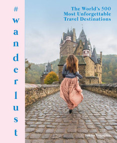 #wanderlust (The World's 500 Most Unforgettable Travel Destinations) by Sabina Trojanova, 9780062981035