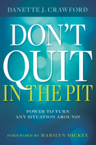 Don't Quit in the Pit (Power to Turn Any Situation Around!) - 9781641235419 by Danette Joy Crawford, Marilyn Hickey, 9781641235419