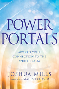 Power Portals (Awaken Your Connection to the Spirit Realm) by Joshua Mills, Mahesh Chavda, 9781641235150