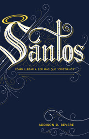 Santos (Cómo llegar a ser más que “cristianos”) (Spanish Edition) by Addison Bevere, 9781641235563