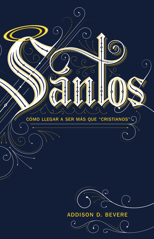 Santos (Cómo llegar a ser más que “cristianos”) (Spanish Edition) by Addison Bevere, 9781641235563
