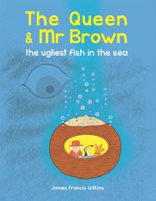 The Queen & Mr Brown: The Ugliest Fish in the Sea by James Francis Wilkins, 9780565095123