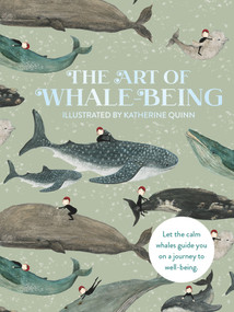The Art of Whale Being (Let the Calm Whales Guide You on a Journey to Well-Being) by Katherine Quinn, 9781912867813