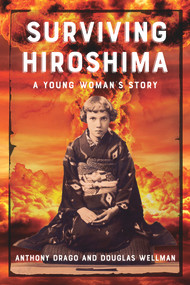 Surviving Hiroshima (A Young Woman's Story) by Anthony Drago, Douglas Wellman, 9781608082360