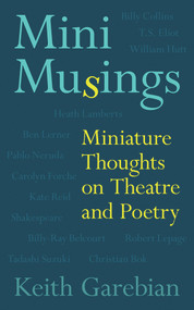 Mini Musings (Miniature Thoughts on Theatre and Poetry) by Keith Garebian, 9781771835343