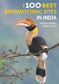 The 100 Best Birdwatching Sites in India by Bikram Grewal, Bhanu Singh, 9781912081790