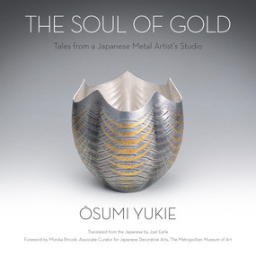 The Soul of Gold (Tales from a Japanese Metal Artist's Studio) by Yukie Osumi, Joel Earle, 9781590794968