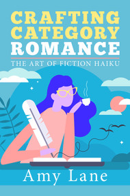 Crafting Category Romance (The Art of Fiction Haiku) by Amy Lane, 9781644058077