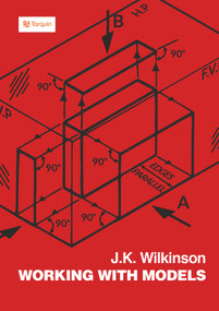 Working with Models by J K Wilkinson, 9781913565275