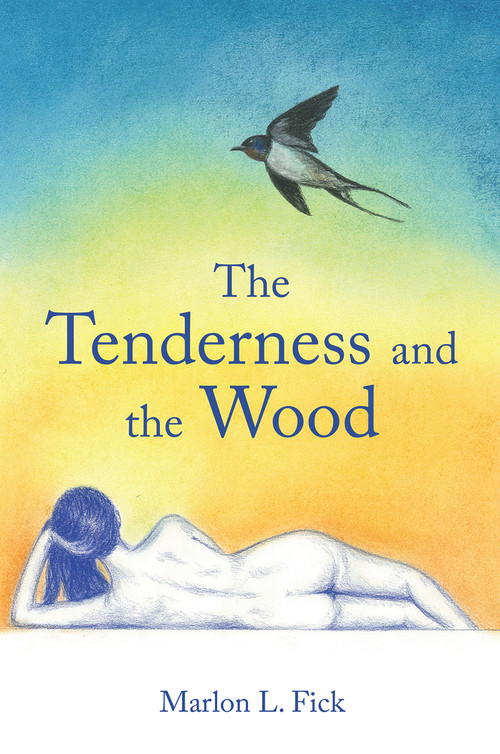 The Tenderness and the Wood by Marlon Fick, 9781771835565