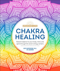 Chakra Healing (Renew Your Life Force with the Chakras' Seven Energy Centers) by Betsy Rippentrop Ph.D., Eve Adamson, 9781465493354