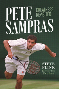 Pete Sampras: Greatness Revisited by Steve Flink, 9781937559946
