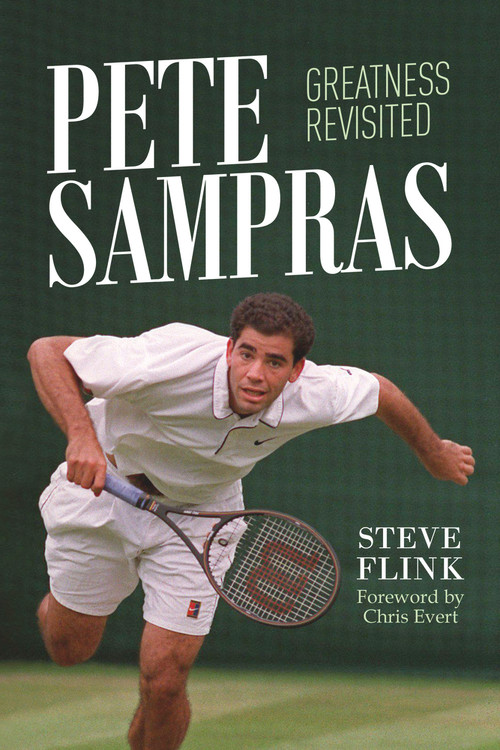 Pete Sampras: Greatness Revisited by Steve Flink, 9781937559946
