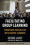 Facilitating Group Learning (Strategies for Success with Adult Learners) by George Lakey, Mark Leier, 9781629638263