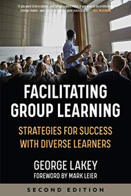 Facilitating Group Learning (Strategies for Success with Adult Learners) by George Lakey, Mark Leier, 9781629638263