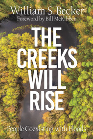 The Creeks Will Rise (People Coexisting with Floods) by William S. Becker, Bill  McKibben, 9781682752753