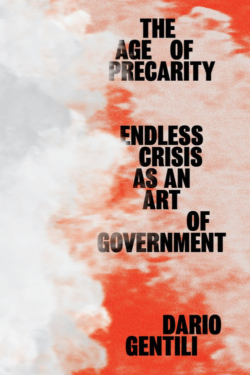 The Age of Precarity (Endless Crisis as an Art of Government) by Dario Gentili, 9781788733809