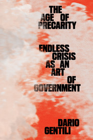 The Age of Precarity (Endless Crisis as an Art of Government) by Dario Gentili, 9781788733809