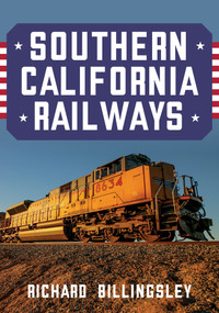 Southern California Railways by Richard Billingsley, 9781445696317
