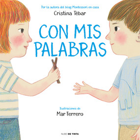 Con mis palabras: Cómo resolver conflictos con enfoque Montessori / In My Words: How to resolve conflicts with a Montessori focus (Spanish Edition) by Cristina Tebar Montes, 9788417605315