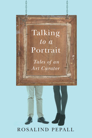 Talking to a Portrait (Tales of an Art Curator) by Rosalind Pepall, 9781550655414