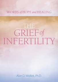 The Grief of Infertility by Alan Wolfelt, 9781617222917