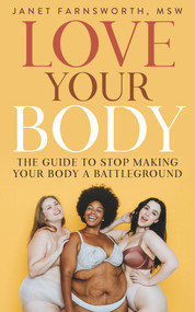Love Your Body (The Guide to Stop Making Your Body a Battleground) by Janet Farnsworth, 9781683092605