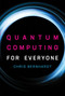 Quantum Computing for Everyone by Chris Bernhardt, 9780262539531