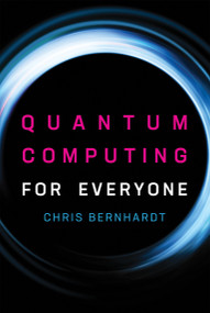 Quantum Computing for Everyone by Chris Bernhardt, 9780262539531