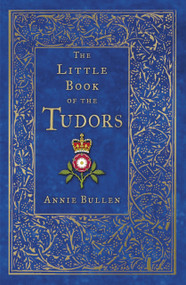 The Little Book of the Tudors - 9780750993388 by Annie Bullen, 9780750993388