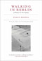 Walking in Berlin (A Flaneur in the Capital) by Franz Hessel, Walter Benjamin, Amanda DeMarco, 9780262539661