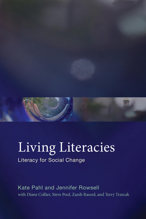 Living Literacies (Literacy for Social Change) by Kate Pahl, Jennifer Rowsell, Diane Collier, Steve Pool, Zanib Rasool, 9780262539715