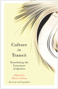 Culture in Transit (Translating the Literature of Quebec, Revised and Expanded) by Sherry Simon, 9781550655438