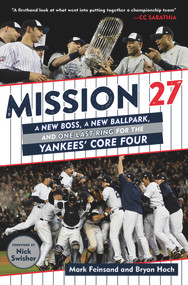 Mission 27 (A New Boss, a New Ballpark, and One Last Win for the Yankees' Core Four) by Mark Feinsand, Bryan Hoch, Nick Swisher, 9781629378435