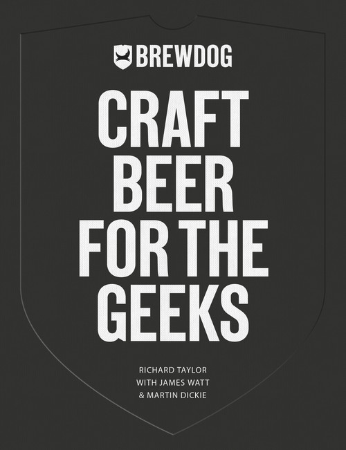 BrewDog: Craft Beer for the Geeks by Richard Taylor, James Watt, Martin Dickie, 9781641604567