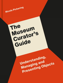The Museum Curator's Guide (Understanding, Managing and Presenting Objects) by Nicola Pickering, 9781848223240