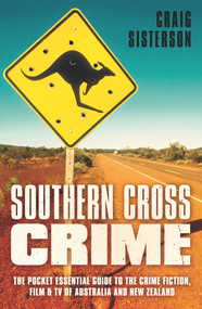 Southern Cross Crime (The Pocket Essential Guide to the Crime Fiction, Film & TV of Australia and New Zealand) by Craig Sisterson, Michael Robotham, 9780857304001
