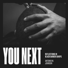 You Next (Reflections in Black Barbershops) by Antonio Johnson, 9781641602853