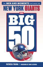 The Big 50: New York Giants (The Men and Moments that Made the New York Giants) by Patricia Traina, 9781629376219