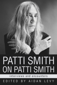 Patti Smith on Patti Smith (Interviews and Encounters) by Aidan Levy, 9780912777009