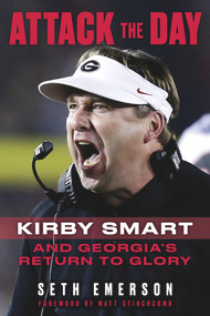Attack the Day (Kirby Smart and Georgia's Return to Glory) by Seth Emerson, Matt Stinchcomb, 9781629377230