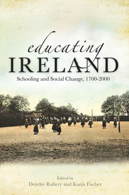 Educating Ireland (Schooling and Social Change, 1700-2000) - 9780716532446 by Deirdre Raftery, Karin Fischer, 9780716532446