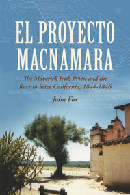 El Proyecto Macnamara (The Maverick Irish Priest and the Race to Seize California, 1844-1846) - 9781908928733 by John Fox, 9781908928733