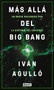 Más allá del big bang / Beyond the Big Bang by Ivan Agullo, 9788417636647