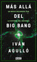Más allá del big bang / Beyond the Big Bang (Spanish Edition) by Ivan Agullo, 9788417636647